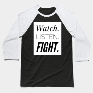 Watch. Listen. Fight. Baseball T-Shirt